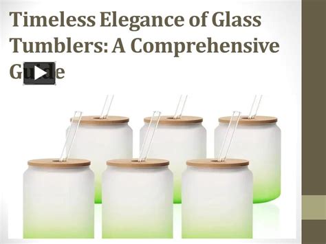 A Comprehensive Guide to Glass Tumblers .